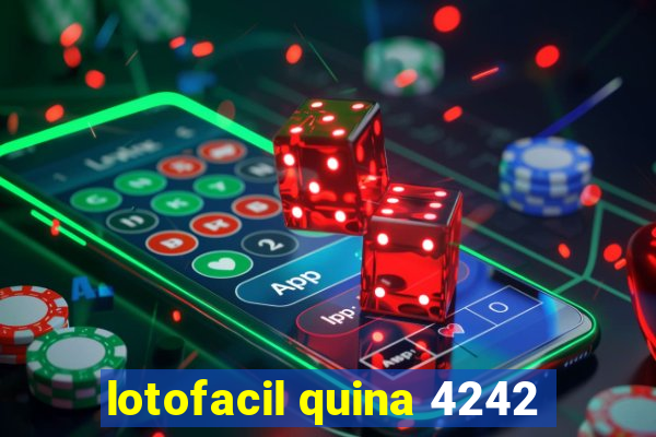 lotofacil quina 4242